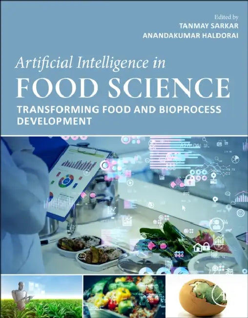 Artificial Intelligence in Food Science: Transforming Food and Bioprocess Development by Tanmay Sarkar