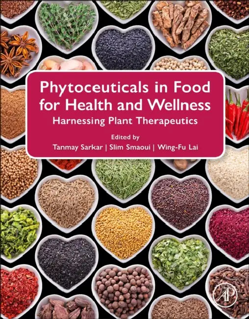 Phytoceuticals in Food for Health and Wellness: Harnessing Plant Therapeutics by Tanmay Sarkar