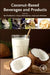 Coconut-Based Beverages and Products by Ravi Pandiselvam, Kaavya Rathnakumar, Anjineyulu Kothakota