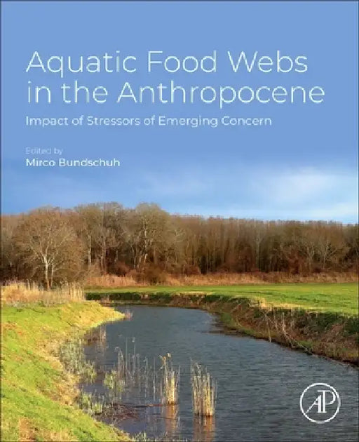 Aquatic Food Webs in the Anthropocene: Impact of Stressors of Emerging Concern by Mirco Bundschuh