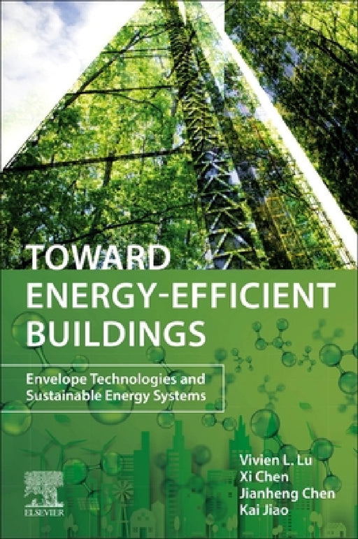 Toward Energy-Efficient Buildings: Envelope Technologies and Sustainable Energy Systems by Vivien Lin Lu, XI Chen, Jianheng Chen