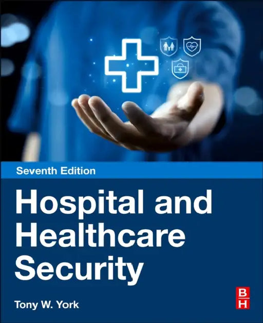 Hospital and Healthcare Security by Tony W. York