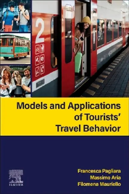 Models and Applications of Tourists' Travel Behavior by Francesca Pagliara