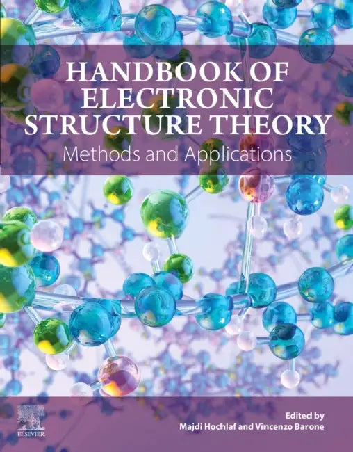 Handbook of Electronic Structure Theory: Methods and Applications by Majdi Hochlaf