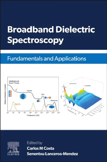 Broadband Dielectric Spectroscopy: Fundamentals and Applications by Carlos M. Costa, Senentxu Lanceros-Méndez