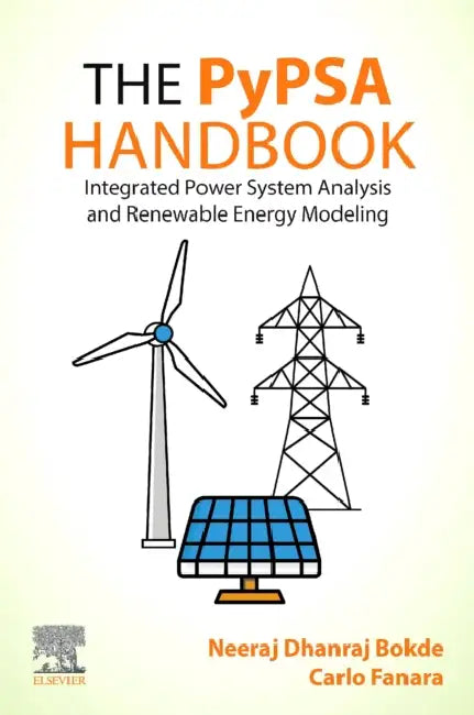The Pypsa Handbook: Integrated Power System Analysis and Renewable Energy Modeling by Neeraj Dhanraj Bokde