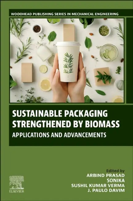 Sustainable Packaging Strengthened by Biomass: Applications and Advancements by Arbind Prasad