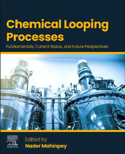 Chemical Looping Processes: Fundamentals, Current Status, and Future Perspectives by Nader Mahinpey