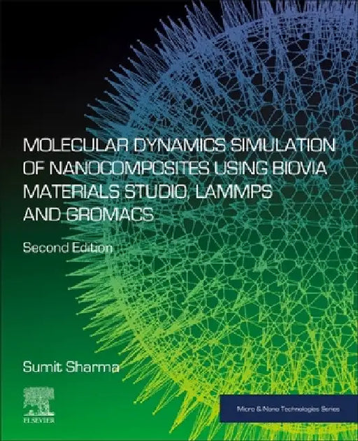 Molecular Dynamics Simulation of Nanocomposites Using Biovia Materials Studio, Lammps and Gromacs by Sumit Sharma
