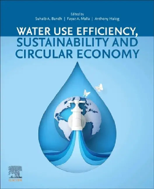Water Use Efficiency, Sustainability and the Circular Economy by Suhaib A. Bandh