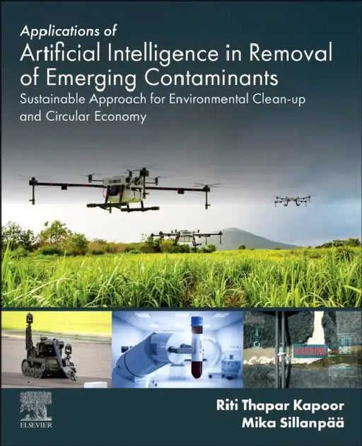 Applications of Artificial Intelligence in Removal of Emerging Contaminants: Sustainable Approach for Environmental Clean-Up and Circular Economy by Mika Sillanpää