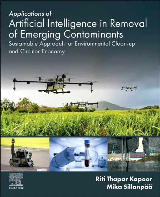 Applications of Artificial Intelligence in Removal of Emerging Contaminants: Sustainable Approach for Environmental Clean-Up and Circular Economy by Mika Sillanpää