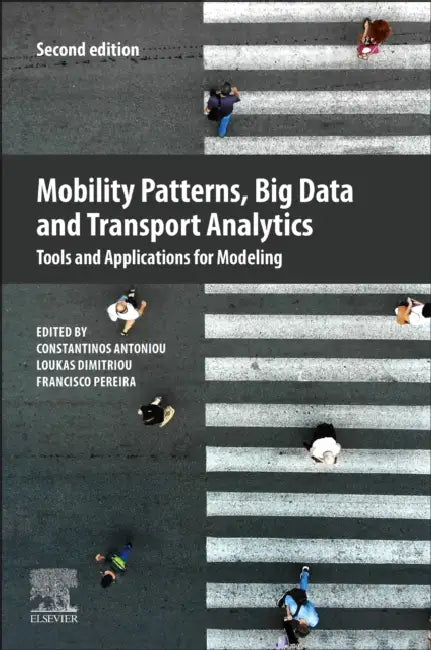 Mobility Patterns, Big Data and Transport Analytics: Tools and Applications for Modeling by Constantinos Antoniou