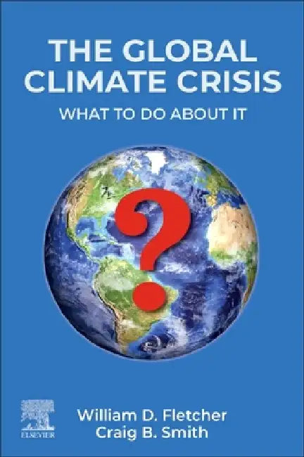 The Global Climate Crisis: What to Do about It by William D. Fletcher