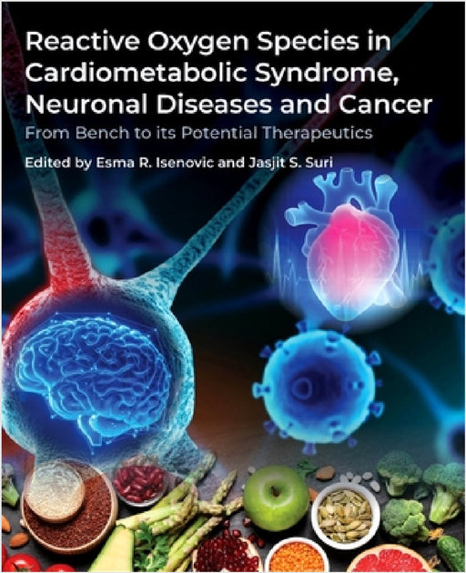 Reactive Oxygen Species in Cardiometabolic Syndrome, Neuronal Diseases and Cancer: From Bench to Its Potential Therapeutics by Esma R. Isenovic, Jasjit S. Suri