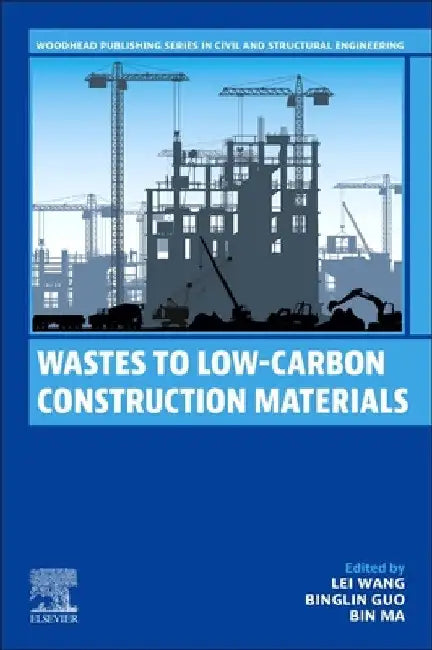 Wastes to Low-Carbon Construction Materials by Lei Wang
