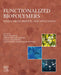 Functionalized Biopolymers: Design, Developments, and Applications by Swati Sharma