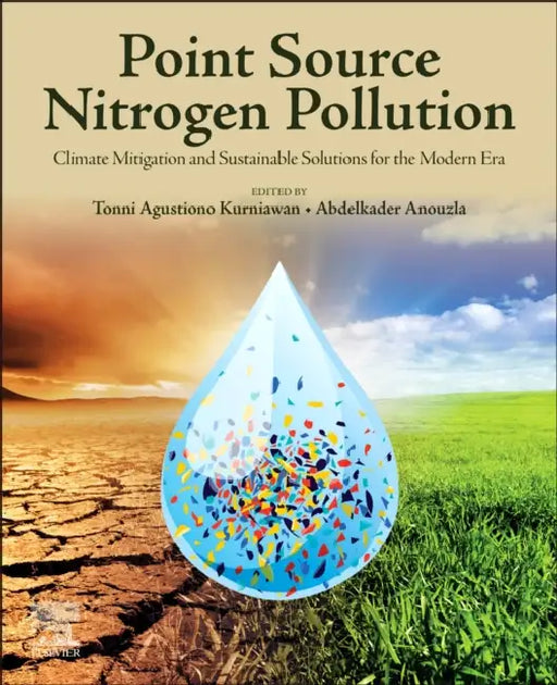 Point Source Nitrogen Pollution: Climate Mitigation and Sustainable Solutions for the Modern Era by Tonni Agustiono Kurniawan