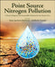 Point Source Nitrogen Pollution: Climate Mitigation and Sustainable Solutions for the Modern Era by Tonni Agustiono Kurniawan