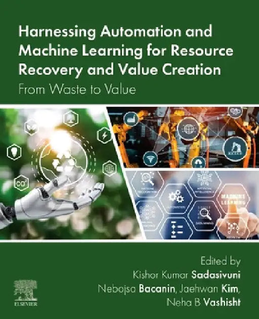 Harnessing Automation and Machine Learning for Resource Recovery and Value Creation: From Waste to Value by Kishor Kumar Sadasivuni