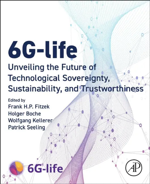 6g-Life: Unveiling the Future of Technological Sovereignty, Sustainability, and Trustworthiness by Frank H. P. Fitzek