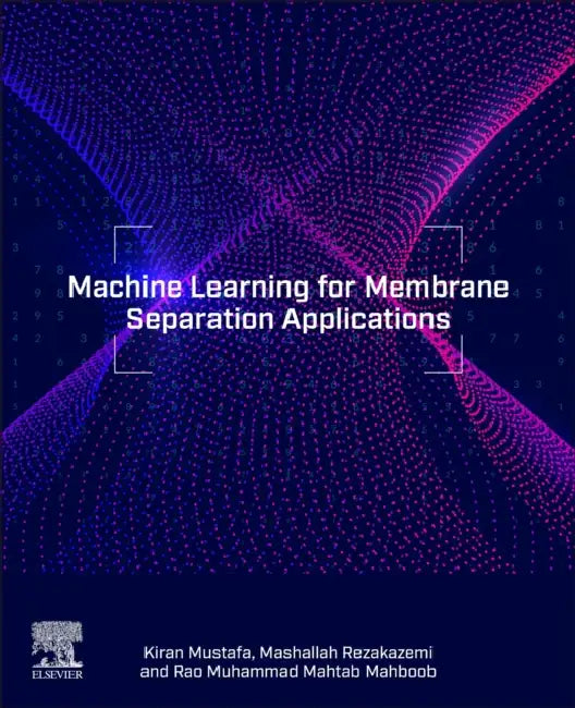 Machine Learning for Membrane Separation Applications by Mashallah Rezakazemi