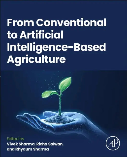 From Conventional to Artificial Intelligence-Based Agriculture by Vivek Sharma, Richa Salwan, Rhydum Sharma