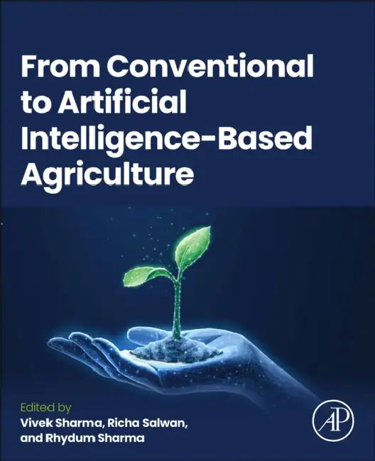 From Conventional to Artificial Intelligence-Based Agriculture by Vivek Sharma, Richa Salwan, Rhydum Sharma