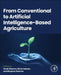 From Conventional to Artificial Intelligence-Based Agriculture by Vivek Sharma, Richa Salwan, Rhydum Sharma