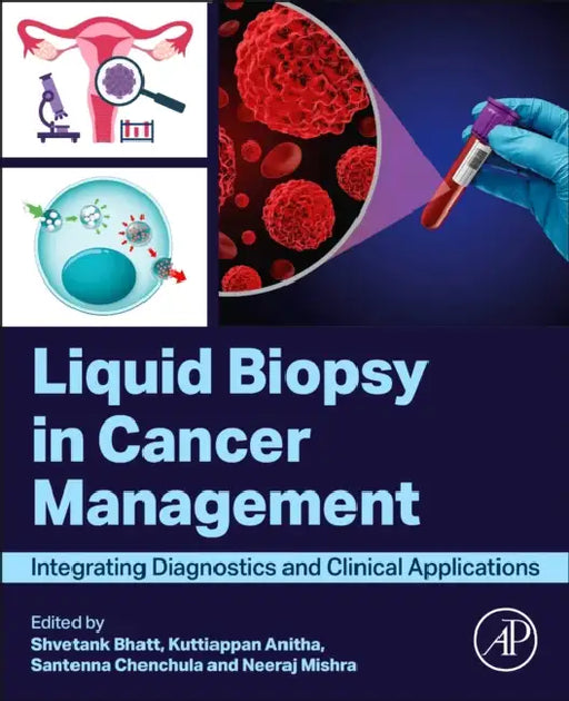 Liquid Biopsy in Cancer Management: Integrating Diagnostics and Clinical Applications by Shvetank Bhatt, Kuttiappan Anitha, Santenna Chenchula