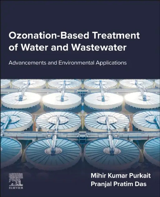 Ozonation-Based Treatment of Water and Wastewater: Advancements and Environmental Applications by Mihir Kumar Purkait
