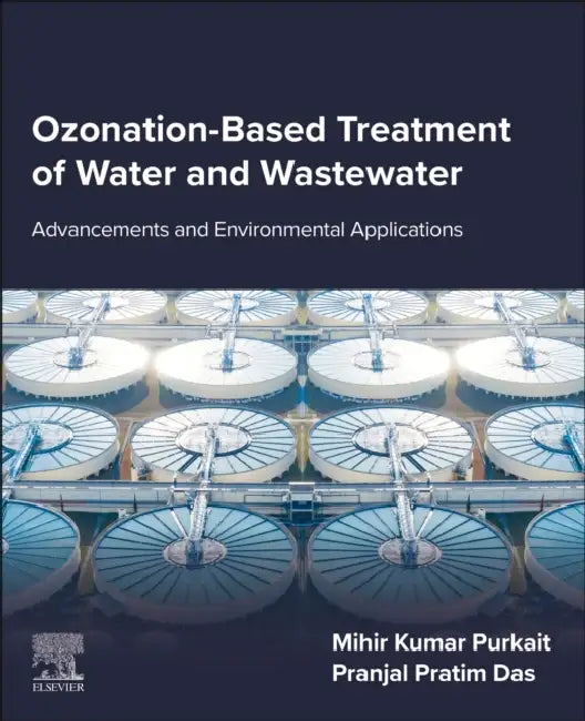 Ozonation-Based Treatment of Water and Wastewater: Advancements and Environmental Applications by Mihir Kumar Purkait
