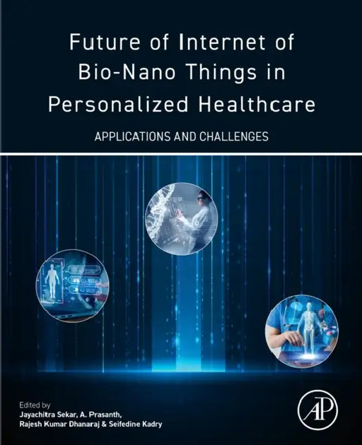 Future of Internet of Bio-Nano Things in Personalized Healthcare: Applications and Challenges by Jayachitra Sekar