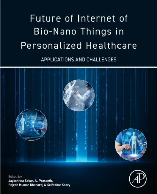 Future of Internet of Bio-Nano Things in Personalized Healthcare: Applications and Challenges by Jayachitra Sekar