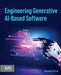 Engineering Generative AI-Based Software by Miroslaw Staroń