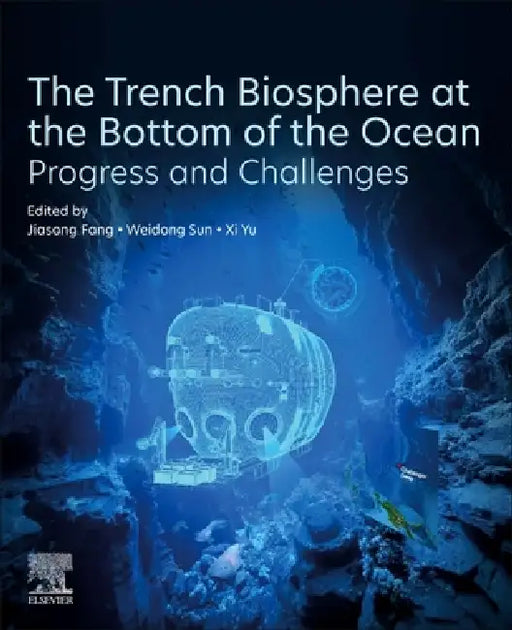 The Trench Biosphere at the Bottom of the Ocean: Progress and Challenges by Jiasong Fang, Weidong Sun, XI Yu