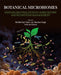 Botanical Microbiomes: Sustainable Practices in Agriculture and Ecosystem Management by Shobhit Raj Vimal, Jay Shankar Singh, Ashwani Kumar