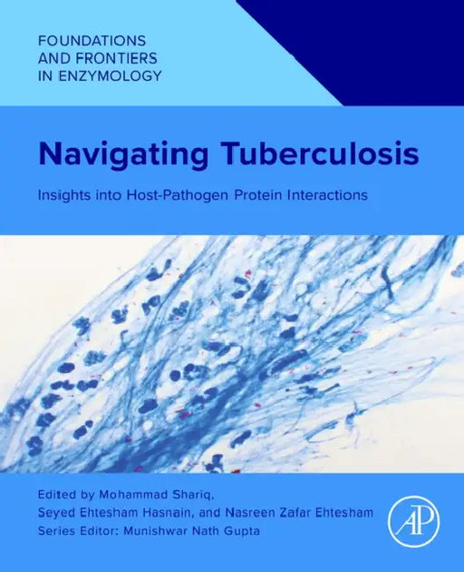 Navigating Tuberculosis: Insights Into Host-Pathogen Protein Interactions by Mohammad Shariq, Seyed Ehtesham Hasnain, Nasreen Zafar Ehtesham