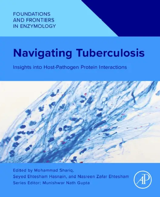 Navigating Tuberculosis: Insights Into Host-Pathogen Protein Interactions by Mohammad Shariq, Seyed Ehtesham Hasnain, Nasreen Zafar Ehtesham