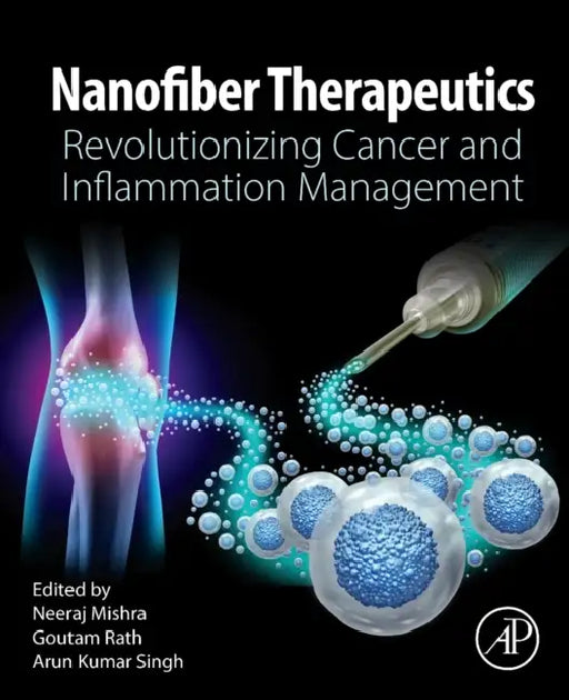 Nanofiber Therapeutics: Revolutionizing Cancer and Inflammation Management by Neeraj Mishra