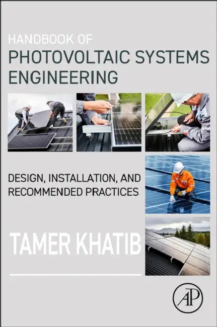 Handbook of Photovoltaic Systems Engineering: Design, Installation, and Recommended Practices by Tamer Khatib
