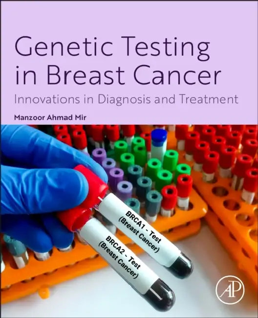 Genetic Testing in Breast Cancer: Innovations in Diagnosis and Treatment by Manzoor Ahmad Mir