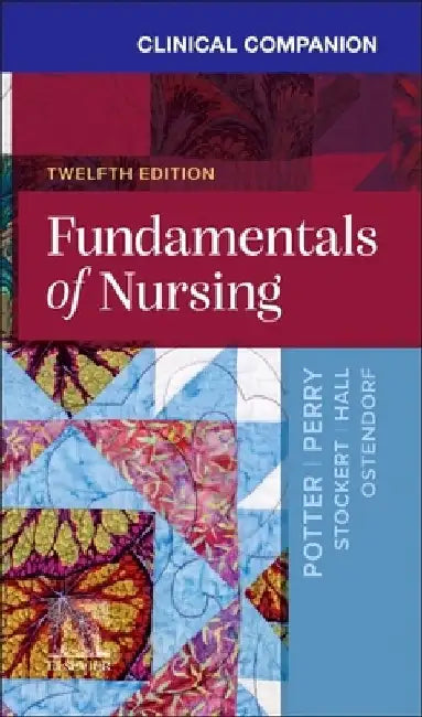 Clinical Companion for Fundamentals of Nursing by Patricia A. (Formerly, Director of Research, Patient Care Services, Barnes-Jewish Hospital, St. Louis, Missouri, USA) Potter