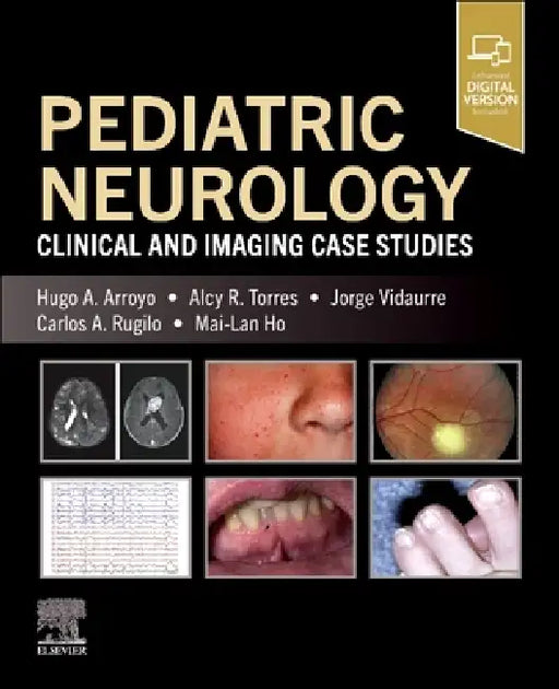 Pediatric Neurology: Clinical and Imaging Case Studies by Hugo A. Arroyo, Alcy R. Torres, Jorge Vidaurre