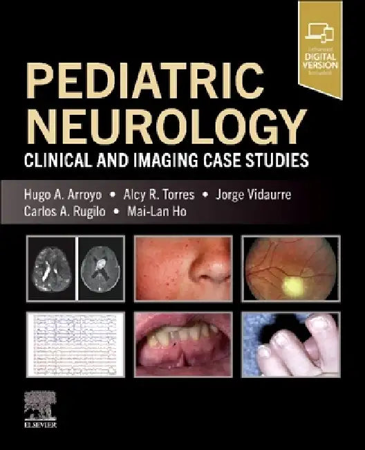Pediatric Neurology: Clinical and Imaging Case Studies by Hugo A. Arroyo, Alcy R. Torres, Jorge Vidaurre