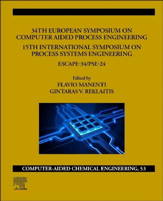 34th European Symposium on Computer Aided Process Engineering /15th International Symposium on Process Systems Engineering: Escape-34/PSE2024 by Flavio Manenti
