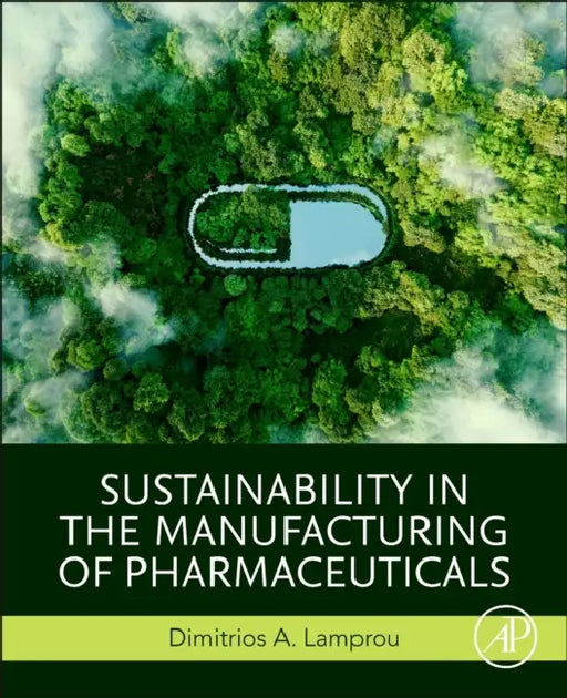 Sustainability in the Manufacturing of Pharmaceuticals by Dimitrios A. Lamprou