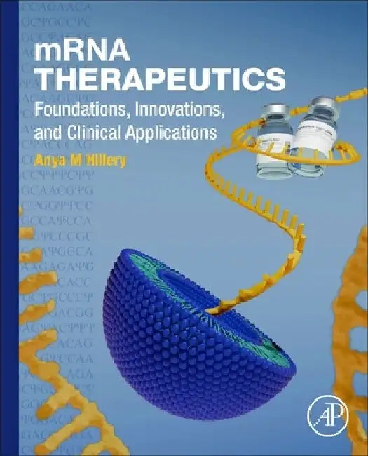 mRNA Therapeutics: Foundations, Innovations, and Clinical Applications by Anya Hillery