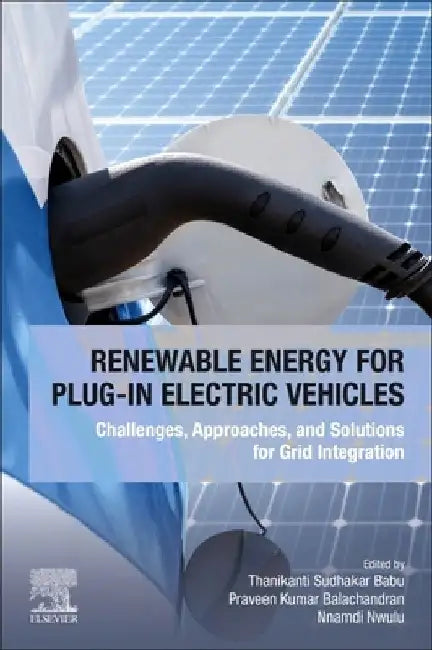 Renewable Energy for Plug-In Electric Vehicles: Challenges, Approaches, and Solutions for Grid Integration by Thanikanti Sudhakar Babu