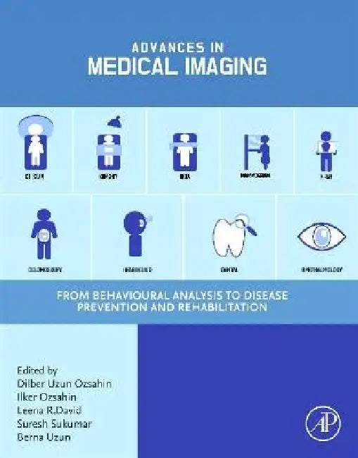 Advances in Medical Imaging: From Behavioral Analysis to Disease Prevention and Rehabilitation by Dilber Uzun Ozsahin, Ilker Ozsahin, Leena R. David
